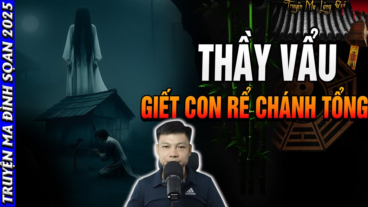 🩸 Truyện Ma MC Đình Soạn:  THẦY VẨU GIẾT CON RỂ CHÁNH TỔNG| Chuyện Ma Đêm Đình Soạn 2025