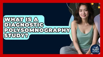 What Is A Diagnostic Polysomnography Study? - Sleep Apnea Support Network