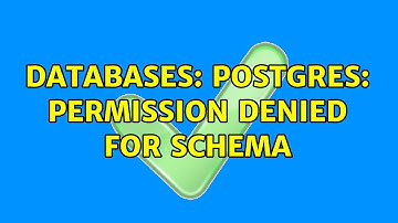 Databases: postgres: permission denied for schema (2 Solutions!!)