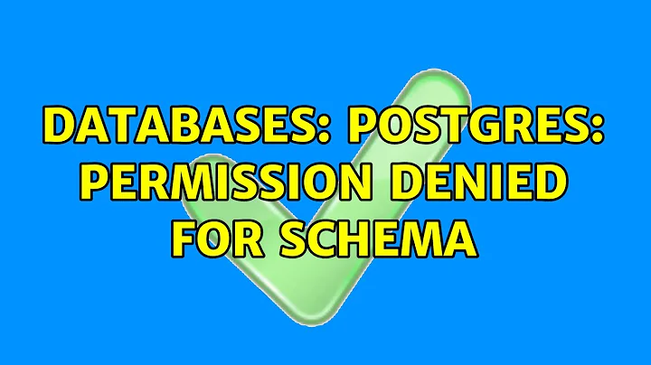 Databases: postgres: permission denied for schema (2 Solutions!!)