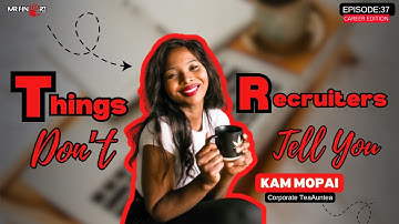 Episode 37: Things Recruiters Don’t Tell You | Kam Mopai 