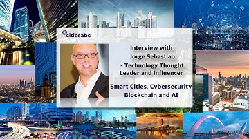 Interview With Jorge Sebastiao - Tech Thought Leader, Smart Cities, Cybersecurity, Blockchain and AI