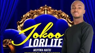 Jokoo Lori Ite - Muyiwa Nafiu