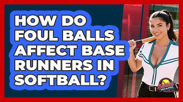 How Do Foul Balls Affect Base Runners In Softball? - Softball Basics and Beyond