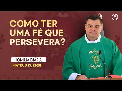 Como Ter uma Fé que Persevera? | Homilia do Dia | Santuário da Piedade | Igreja Católica