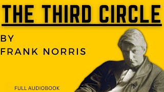 The Third Circle. By Frank Norris. Full Audiobook.