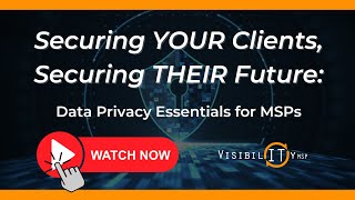 Securing Your Clients, Securing Their Future: Data Privacy Essentials for MSPs