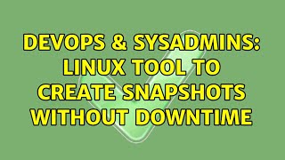 DevOps & SysAdmins: Linux Tool to create snapshots without downtime Wealth