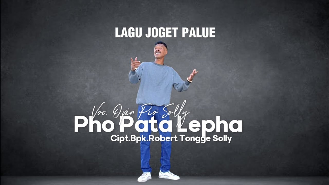 PHO PATA LEPHA LAGU JOGET DAERAH PALUE TERBARU ( Opin Pio Solly ) Cipta.Bpk Robert Tongge.