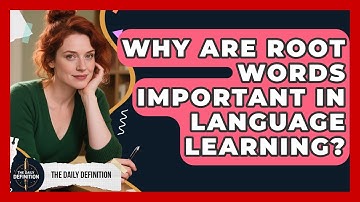 Why Are Root Words Important in Language Learning? | The Daily Definition News