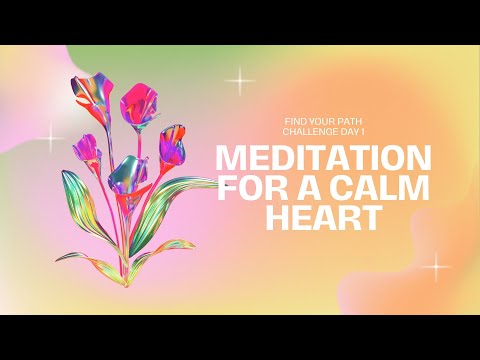 Meditation for a Calm Heart - Find Your Path Challenge Day 1