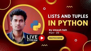 Lists and Tuples in Python By Umesh Sah | Final Python Lecture By Umesh Sah | Part-05