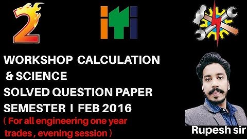 SET-02 WORKSHOP CALCULATIONS &SCIENCE |ITI NCVT EXAM SEM-I (ALL ENGINEERING TRADE, EVENING) FEB 2016