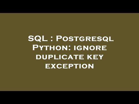 SQL : Postgresql Python: ignore duplicate key exception