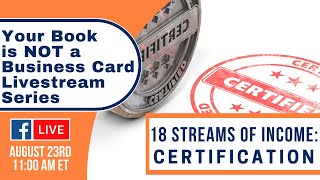 Turn Your Book Into 18 Streams Of Income - #7 - Certification