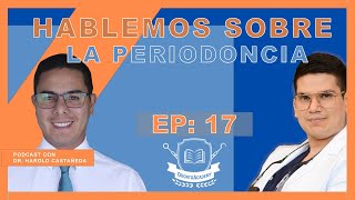 17 ESPECIALIDAD EN PERIODONCIA | Dr. Harold Castañeda/periocasos | Podcast para dentistas.