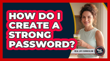How Do I Create a Strong Password?