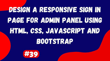 #39 | Design a Responsive Sign In Page for Admin Panel Using HTML, CSS, JavaScript and Bootstrap