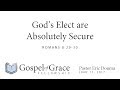 God's Elect Are Absolutely Secure (Romans 8:29-30)