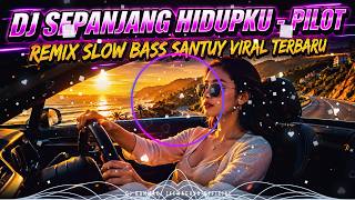 DJ SEPANJANG HIDUPKU - PILOT REMIX SLOW BASS SANTUY VIRAL TERBARU 2026 🔊💙