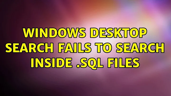 Windows desktop search fails to search inside .SQL files (4 Solutions!!)