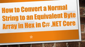 How to Convert a Normal String to an Equivalent Byte Array in Hex in C#  .NET Core