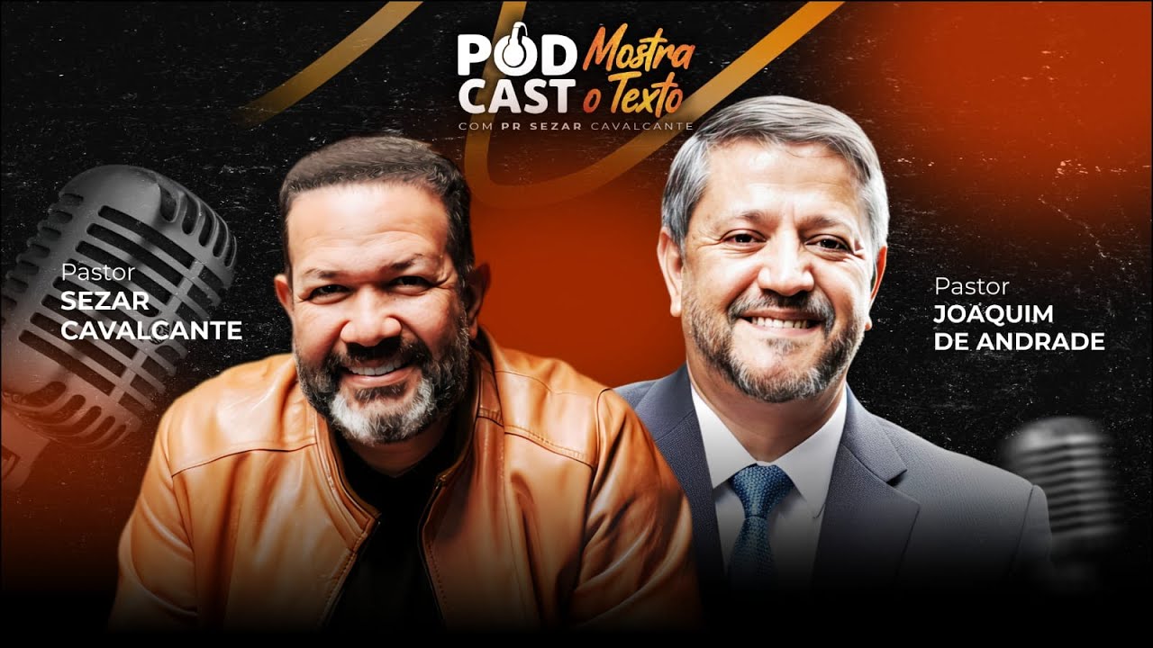 PODCAST MOSTRA O TEXTO -  PR. JOAQUIM DE ANDRADE E PR. SEZAR CAVALCANTE (AO VIVO)