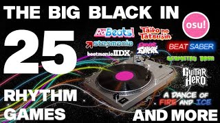 The Big Black in 25 Rhythm Games!