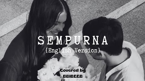 SEMPURNA - PERFECTION (English Version) covered by : BBIBEEB - (lyrics)