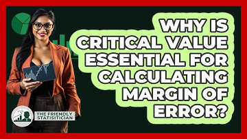 Why Is Critical Value Essential For Calculating Margin Of Error? - The Friendly Statistician