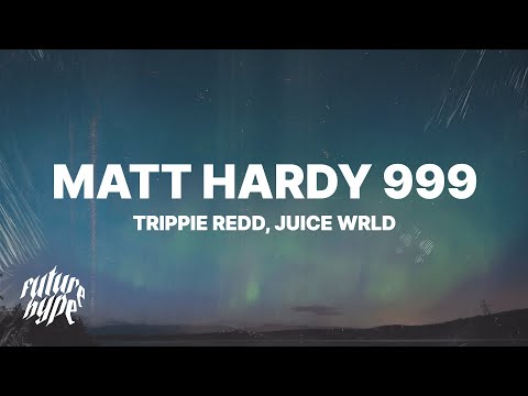 Trippie Redd - Matt Hardy 999 (Lyrics) ft. Juice WRLD