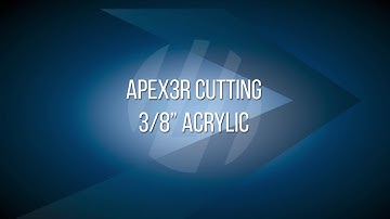 APEX3R  Cutting 3/8 inch Acrylic