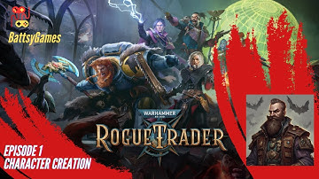 Warhammer 40K Rogue Trader Episode 1 Character Creation