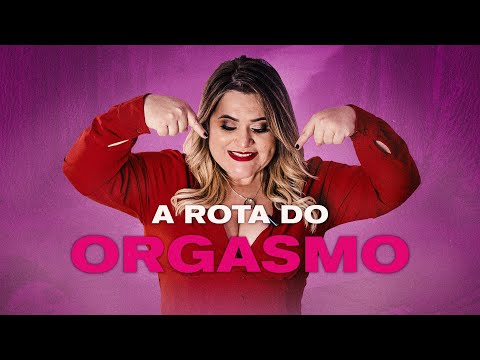 A ROTA DO ORGASMO