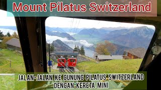 Jalan-Jalan Ke Mount Pilatus Switzerland Dengan Kereta Mini
