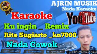 Ku Ingin Remix - Rita Sugiarto [Karaoke] Kn7000 - Nada Pria | Ajrin Musik