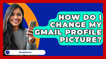 How Do I Change My Gmail Profile Picture? - Be App Savvy