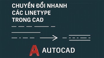 AutoLISP | Chuyển Đổi Nhanh Các Linetype – Mẹo Không Phải Ai Cũng Biết!