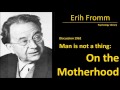 Erich Fromm on the Motherhood - Man is not a thing (1962) - Psychology audiobook