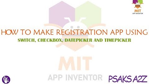 How to make a registration app using Checkbox, Switch, DatePicker and Timepicker in MIT App Inventor