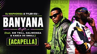 DJ Maphorisa & Tyler ICU – Banyana (feat. Sir Trill, Daliwonga & Kabza De Small) [Acapella]