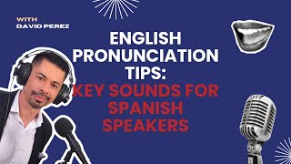 English Pronunciation Tips: Key Sounds for Spanish Speakers