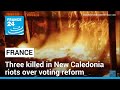 Three killed in French overseas territory of New Caledonia in riots over voting reform • FRANCE 24