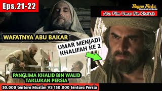 Eps.21-22 Wafatnya Abu Bakar, Penaklukan Persia Oleh Muslim, Umar Menjadi Khalifah, Alur Cerita Film