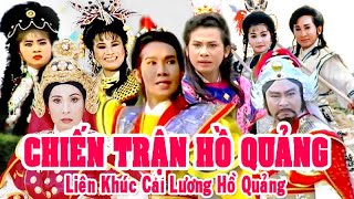 Liên khúc hồ quảng | CHIẾN TRẬN (Vũ Linh, Phượng Mai, Thanh Tòng, Tài Linh) LKHQ | Cải Lương Tôi Yêu