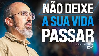 NÃO DEIXE A SUA VIDA PASSAR  #DIEGOMENIN | SERMÃO