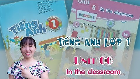 Tiếng Anh lớp 1 - Unit 6 - In the classroom