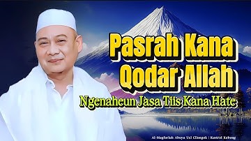 Pasrah Kana Qodar Allah: Nasehat Berharga ti Abuya Uci Cilongok
