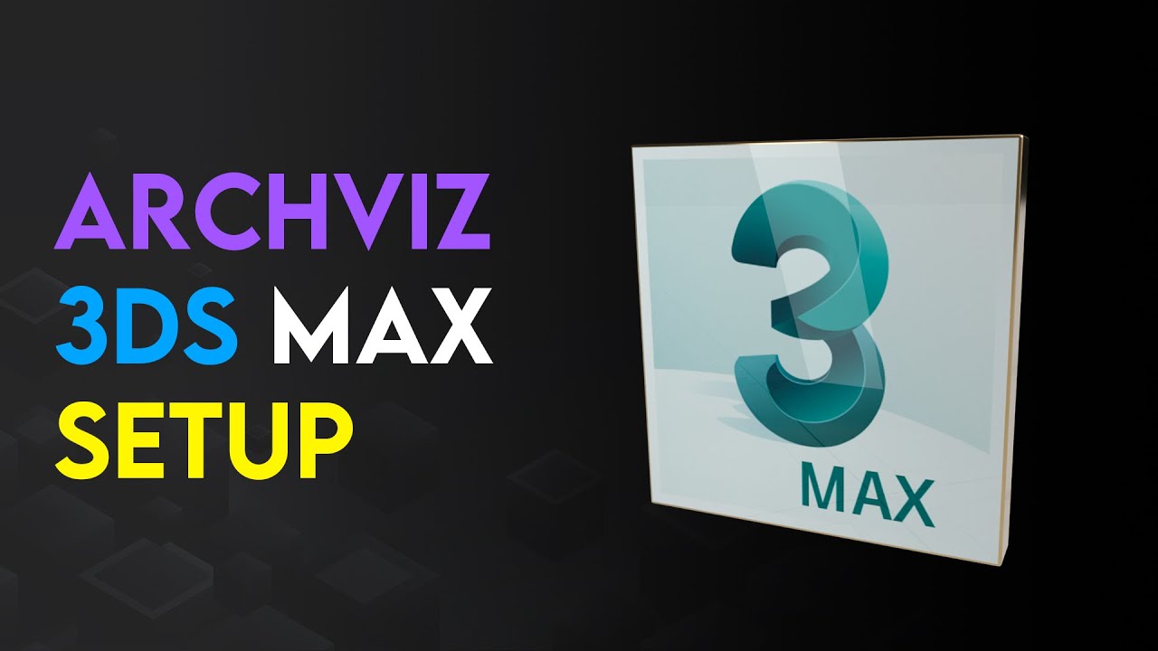How to Set Up 3ds Max for Architectural Visualization | Beginner ...