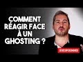 COMMENT RÉAGIR FACE À UN GHOSTING ?